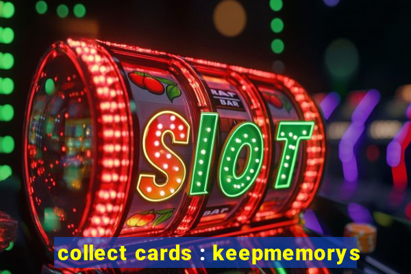 collect cards : keepmemorys